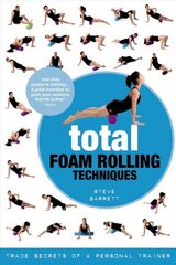 Total Foam Rolling Techniques: Trade Secrets of a Personal Trainer cena un informācija | Pašpalīdzības grāmatas | 220.lv