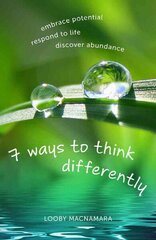 7 Ways to Think Differently: Embrace Potential, Respond to Life, Discover Abundance цена и информация | Духовная литература | 220.lv