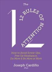 12 Rules of Attention: How to Avoid Screw-Ups, Free Up Headspace, Do More & Be More At Work цена и информация | Самоучители | 220.lv