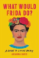 What Would Frida Do?: A Guide to Living Boldly cena un informācija | Pašpalīdzības grāmatas | 220.lv