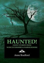 Haunted!: Ghost Stories from Worcestershire & Warwickshire цена и информация | Самоучители | 220.lv