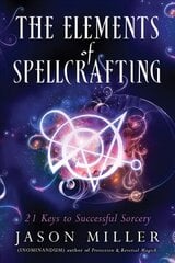 Elements of Spellcrafting: 21 Keys to Successful Sorcery cena un informācija | Pašpalīdzības grāmatas | 220.lv