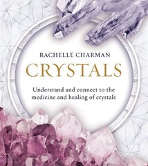 Crystals: Understand and Connect to the Medicine and Healing of Crystals Revised ed. cena un informācija | Pašpalīdzības grāmatas | 220.lv
