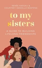 To My Sisters: A Guide to Building Lifelong Friendships cena un informācija | Pašpalīdzības grāmatas | 220.lv