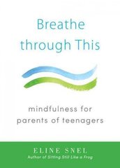 Breathe through This: Mindfulness for Parents of Teenagers cena un informācija | Pašpalīdzības grāmatas | 220.lv