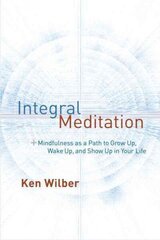 Integral Meditation: Mindfulness as a Way to Grow Up, Wake Up, and Show Up in Your Life cena un informācija | Pašpalīdzības grāmatas | 220.lv