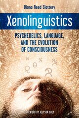 Xenolinguistics: Psychedelics, Language, and the Evolution of Consciousness cena un informācija | Pašpalīdzības grāmatas | 220.lv