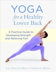 Yoga for a Healthy Lower Back: A Practical Guide to Developing Strength and Relieving Pain цена и информация | Книги о питании и здоровом образе жизни | 220.lv