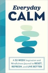 Everyday Calm: A 52-Week Inspiration and Mindfulness Journal to Reset, Refresh, and Live Better cena un informācija | Pašpalīdzības grāmatas | 220.lv