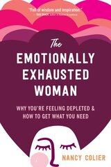Emotionally Exhausted Woman: Why You're Feeling Depleted and How to Get What You Need cena un informācija | Pašpalīdzības grāmatas | 220.lv