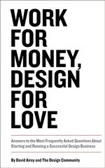 Work for Money, Design for Love: Answers to the Most Frequently Asked Questions About Starting and Running a Successful Design Business cena un informācija | Pašpalīdzības grāmatas | 220.lv