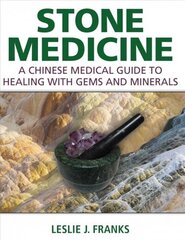 Stone Medicine: A Chinese Medical Guide to Healing with Gems and Minerals cena un informācija | Pašpalīdzības grāmatas | 220.lv