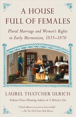 House Full of Females: Plural Marriage and Women's Rights in Early Mormonism, 1835-1870 цена и информация | Духовная литература | 220.lv