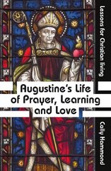 Augustine's Life of Prayer, Learning and Love: Lessons for Christian living цена и информация | Духовная литература | 220.lv