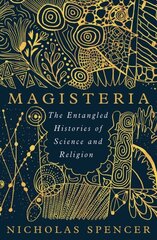 Magisteria: The Entangled Histories of Science & Religion цена и информация | Духовная литература | 220.lv