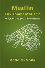 Muslim Environmentalisms: Religious and Social Foundations cena un informācija | Garīgā literatūra | 220.lv