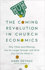 Coming Revolution in Church Economics - Why Tithes and Offerings Are No Longer Enough, and What You Can Do about It: Why Tithes and Offerings Are No Longer Enough, and What You Can Do about It cena un informācija | Garīgā literatūra | 220.lv