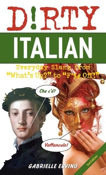 Dirty Italian: Third Edition: Everyday Slang from 'What's Up?' to 'F*%# Off!' цена и информация | Svešvalodu mācību materiāli | 220.lv