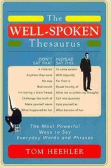 The Well-Spoken Thesaurus: The Most Powerful Ways to Say Everyday Words and Phrases цена и информация | Пособия по изучению иностранных языков | 220.lv