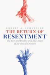 Return of Resentment: The Rise and Decline and Rise Again of a Political Emotion cena un informācija | Sociālo zinātņu grāmatas | 220.lv
