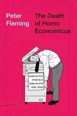 Death of Homo Economicus: Work, Debt and the Myth of Endless Accumulation cena un informācija | Sociālo zinātņu grāmatas | 220.lv