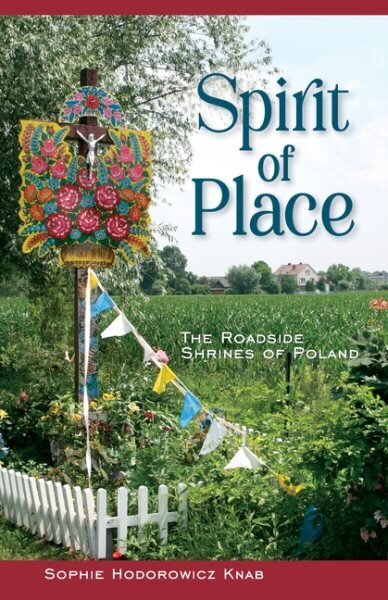 Spirit of Place: The Roadside Shrines of Poland cena un informācija | Vēstures grāmatas | 220.lv