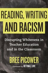 Reading, Writing, and Racism: Disrupting Whiteness in Teacher Education and in the Classroom cena un informācija | Sociālo zinātņu grāmatas | 220.lv