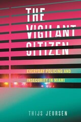 Vigilant Citizen: Everyday Policing and Insecurity in Miami cena un informācija | Sociālo zinātņu grāmatas | 220.lv