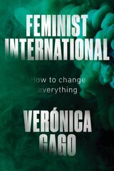 Feminist International: How to Change Everything цена и информация | Книги по социальным наукам | 220.lv