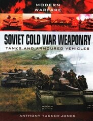 Soviet Cold War Weaponry: Tanks and Armoured Vehicles cena un informācija | Vēstures grāmatas | 220.lv