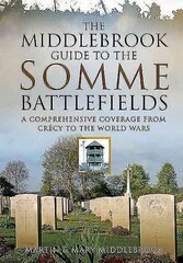 Middlebrook Guide to the Somme Battlefields: A Comprehensive Coverage from Crecy to the World Wars cena un informācija | Vēstures grāmatas | 220.lv
