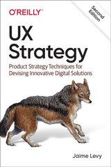 UX Strategy: Product Strategy Techniques for Devising Innovative Digital Solutions 2nd Revised edition cena un informācija | Ekonomikas grāmatas | 220.lv
