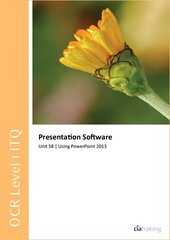 OCR Level 1 ITQ - Unit 58 - Presentation Software Using Microsoft PowerPoint 2013 cena un informācija | Ekonomikas grāmatas | 220.lv