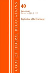 Code of Federal Regulations, Title 40 Protection of the Environment 1-49, Revised as of July 1, 2017 cena un informācija | Ekonomikas grāmatas | 220.lv