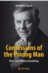 Confessions of the Pricing Man: How Price Affects Everything 2015 1st ed. 2015 cena un informācija | Ekonomikas grāmatas | 220.lv