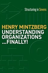 Understanding Organizations--Finally!: Structure in Sevens цена и информация | Книги по экономике | 220.lv