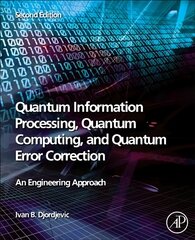 Quantum Information Processing, Quantum Computing, and Quantum Error Correction: An Engineering Approach 2nd edition cena un informācija | Enciklopēdijas, uzziņu literatūra | 220.lv