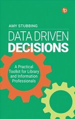 Data Driven Decisions: A Practical Toolkit for Library and Information Professionals cena un informācija | Enciklopēdijas, uzziņu literatūra | 220.lv