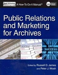Public Relations and Marketing for Archives: A How-To-Do-It Manual cena un informācija | Enciklopēdijas, uzziņu literatūra | 220.lv