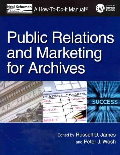 Public Relations and Marketing for Archives: A How-To-Do-It Manual цена и информация | Enciklopēdijas, uzziņu literatūra | 220.lv