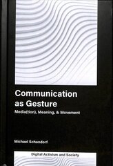 Communication as Gesture: Media(tion), Meaning, & Movement cena un informācija | Enciklopēdijas, uzziņu literatūra | 220.lv