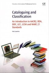 Cataloguing and Classification: An introduction to AACR2, RDA, DDC, LCC, LCSH and MARC 21 Standards цена и информация | Энциклопедии, справочники | 220.lv