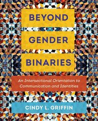 Beyond Gender Binaries: An Intersectional Orientation to Communication and Identities cena un informācija | Enciklopēdijas, uzziņu literatūra | 220.lv