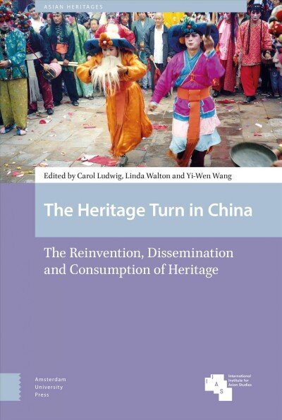 Heritage Turn in China: The Reinvention, Dissemination and Consumption of Heritage цена и информация | Enciklopēdijas, uzziņu literatūra | 220.lv