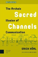 Sacred Channels: The Archaic Illusion of Communication цена и информация | Энциклопедии, справочники | 220.lv