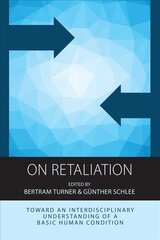 On Retaliation: Towards an Interdisciplinary Understanding of a Basic Human Condition cena un informācija | Enciklopēdijas, uzziņu literatūra | 220.lv