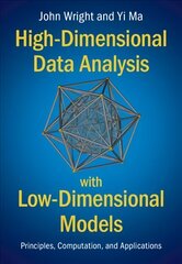 High-Dimensional Data Analysis with Low-Dimensional Models: Principles, Computation, and Applications New edition cena un informācija | Enciklopēdijas, uzziņu literatūra | 220.lv