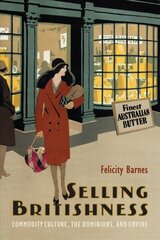 Selling Britishness: Commodity Culture, the Dominions, and Empire cena un informācija | Vēstures grāmatas | 220.lv