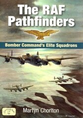 RAF Pathfinders: Bomber Command's Elite Squadrons цена и информация | Исторические книги | 220.lv