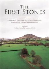 First Stones: Penywyrlod, Gwernvale and the Black Mountains Neolithic Long Cairns of South-East Wales cena un informācija | Vēstures grāmatas | 220.lv